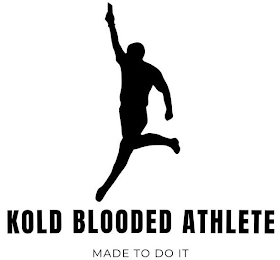 KOLD BLOODED ATHLETE MADE TO DO IT