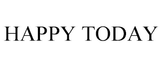 HAPPY TODAY