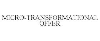 MICRO-TRANSFORMATIONAL OFFER