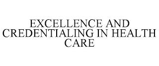 EXCELLENCE AND CREDENTIALING IN HEALTH CARE