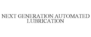 NEXT GENERATION AUTOMATED LUBRICATION