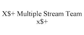 X$+ MULTIPLE STREAM TEAM X$+