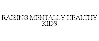 RAISING MENTALLY HEALTHY KIDS