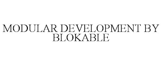 MODULAR DEVELOPMENT BY BLOKABLE