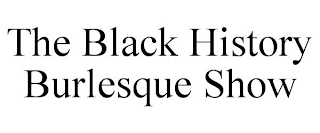 THE BLACK HISTORY BURLESQUE SHOW