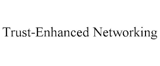 TRUST-ENHANCED NETWORKING