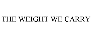 THE WEIGHT WE CARRY