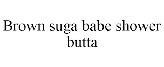 BROWN SUGA BABE SHOWER BUTTA
