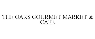 THE OAKS GOURMET MARKET & CAFE