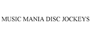 MUSIC MANIA DISC JOCKEYS