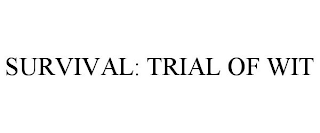 SURVIVAL: TRIAL OF WIT