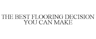 THE BEST FLOORING DECISION YOU CAN MAKE