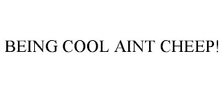 BEING COOL AINT CHEEP!