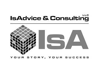 ISADVICE & CONSULTING LLC ISA YOUR STORY, YOUR SUCCESS