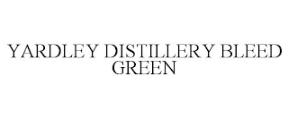 YARDLEY DISTILLERY BLEED GREEN