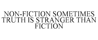 NON-FICTION SOMETIMES TRUTH IS STRANGER THAN FICTION