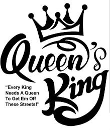 QUEEN'S KING "EVERY KING NEEDS A QUEEN TO GET EM OFF THESE STREETS!"