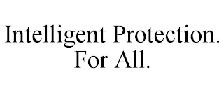 INTELLIGENT PROTECTION. FOR ALL.