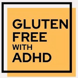 GLUTEN FREE WITH ADHD