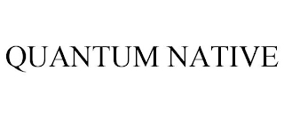 QUANTUM NATIVE