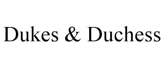 DUKES & DUCHESS