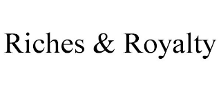 RICHES & ROYALTY