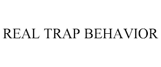 REAL TRAP BEHAVIOR