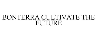 BONTERRA CULTIVATE THE FUTURE