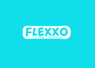 FLEXXO IT'S FOR STREAMING