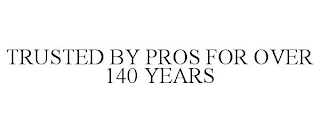 TRUSTED BY PROS FOR OVER 140 YEARS