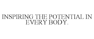 INSPIRING THE POTENTIAL IN EVERY BODY.