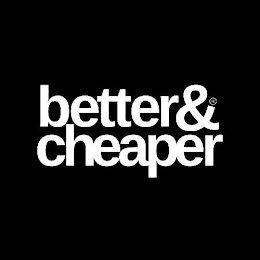 BETTER& CHEAPER