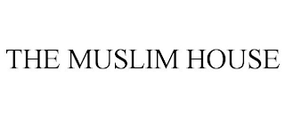 THE MUSLIM HOUSE