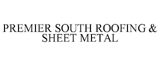 PREMIER SOUTH ROOFING & SHEET METAL