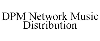 DPM NETWORK MUSIC DISTRIBUTION