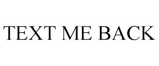 TEXT ME BACK