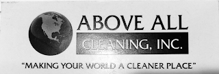 ABOVE ALL CLEANING, INC. "MAKING YOUR WORLD A CLEANER PLACE"