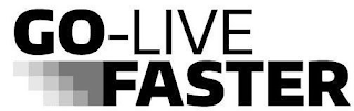 GO-LIVE FASTER