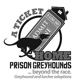 A TICKET $100.00 ADMIT E 2 HOME PRISON GREYHOUNDS ... BEYOND THE RACE. GREYHOUND AND LURCHER ADOPTIONS