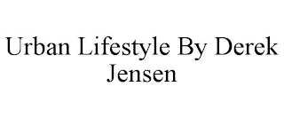 URBAN LIFESTYLE BY DEREK JENSEN