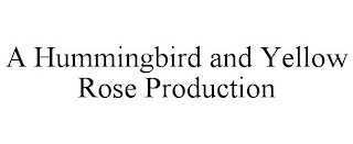 A HUMMINGBIRD AND YELLOW ROSE PRODUCTION