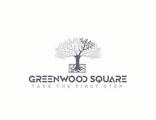 GREENWOOD SQUARE TAKE THE FIRST STEP