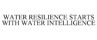 WATER RESILIENCE STARTS WITH WATER INTELLIGENCE