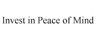 INVEST IN PEACE OF MIND