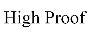 HIGH PROOF