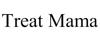 TREAT MAMA