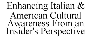 ENHANCING ITALIAN & AMERICAN CULTURAL AWARENESS FROM AN INSIDER'S PERSPECTIVE