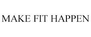 MAKE FIT HAPPEN