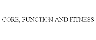 CORE, FUNCTION AND FITNESS