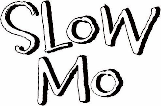 SLOW MO